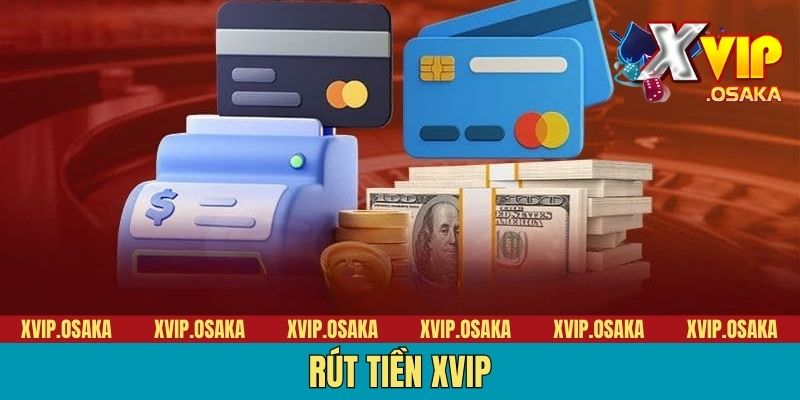 Rút Tiền Xvip - 3 Phương Thức Giao Dịch Đơn Giản, Nhanh Chóng