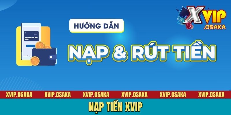 Nạp Tiền XVIP - 3 Bước Đơn Giản, Nhanh, Gọn, Lẹ Cho Tân Binh