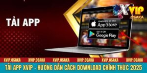 Tải App XVIP - Hướng Dẫn Cách Download Chính Thức 2025